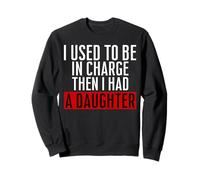 Rétro I Used to Be in Charge Then I Had A DaughterFunny Dad Sweatshirt
