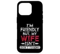 Rétro I'm Friendly But My Wife Isn't Don't Touch Funny Wife Coque pour iPhone 16 Pro