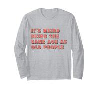 Retro It's Weird Being The Same Age As Old People drôle Manche Longue, Unisexe pour Adultes, Gris Chiné, M