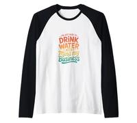 Rétro Je suis Juste là pour Boire de l'eau et m'occuper de Mes Affaires Manche Raglan