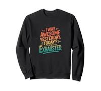Rétro J'étais génial Hier, Aujourd'hui, Je suis épuisé Sweatshirt