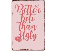 Retro Metal Sign Better Late Than Ugly Amusing Phrase Decor For Home Office Bar Garage Workshop Sarcastic Joke Sign Plaque 8 X 12 inch