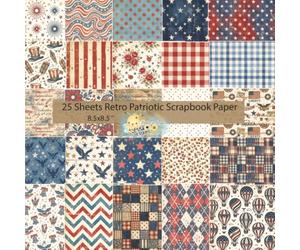 Retro Patriotic Scrapbook Paper: 25 Decorative Sheets for Crafts, 4th of July & Memorial Day (8.5 x 8.5 Inch): Vintage Patriotic Design Paper: 25 ... Card Making & Craft Projects (8.5 x 8.5 Inch)