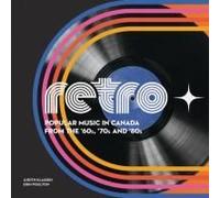 Retro ? Popular Music In Canada From The ?60s, ?70s And ?80s