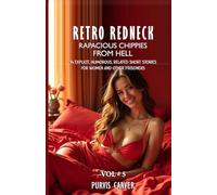 Retro Redneck Rapacious Chippies From Hell, Vol. 5: 14 explicit, humorous, related short stories for women and other prisoners.