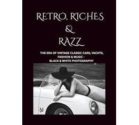 Retro, Riches & Razz: THE ERA OF VINTAGE CLASSIC CARS, YACHTS, FASHION & MUSIC-BLACK & WHITE PHOTOGRAPHY
