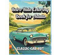 Retro Ride Coloring Book for Adults - Classic Car Art: Stylish Retro Car Illustrations for Relaxation and Creativity