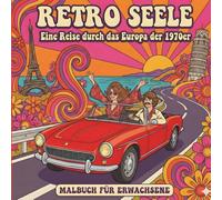 Retro Seele: Malbuch für Erwachsene - Eine Super Funky Reise durch das Europa der 1970er: Ausmalbuch zur Entspannung & Stressabbau mit einzigartigen Motiven aus den groovigen 70ern