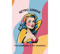 RETRO SIRENS - THIS BOMBSHELL’S GOT BUSINESS: Pin-Up Girl Journal, 6" x 9" with 140 lined pages