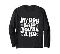 Rétro Snarky Sarcastic My Dog Said You're a Ho Cadeau Ami Manche Longue