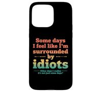 Retro Some Days I Feel Like I'm Surrounded by Idiots Coque pour iPhone 15 Pro Max