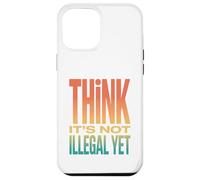 Retro Think It's Not Illegal Yet Déclaration d'humour Coque pour iPhone 12 Pro Max