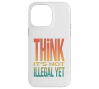 Retro Think It's Not Illegal Yet Déclaration d'humour Coque pour iPhone 14 Pro Max