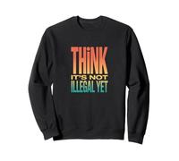 Retro Think It's Not Illegal Yet Déclaration d'humour Sweatshirt