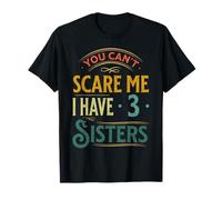 Rétro, tu ne Peux Pas me Faire Peur, J'Ai Trois sœurs, Une Famille drôle T-Shirt