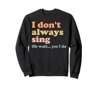 Rétro Vintage I Don't Always Sing Oh Wait Yes I Do Sweatshirt