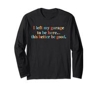 Rétro Vintage I Left My Garage To-Be Here This Better Good Manche Longue