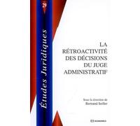 Retroactivite des decisions du juge administratif - Bertrand Seiller - Economica - broché - Etude