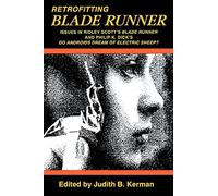 Retrofitting Blade Runner: Issues in Ridley Scott's "Blade Runner" and Philip K. Dick's "Do Androids Dream of Electric Sheep?"