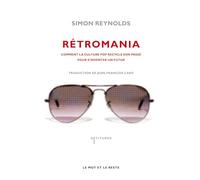 Rétromania: Comment la culture pop recycle son passé pour s'inventer un futur