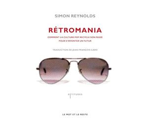 Rétromania: Comment la culture pop recycle son passé pour s'inventer un futur