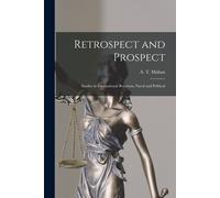 Retrospect And Prospect; Studies In International Relations, Naval And Political
