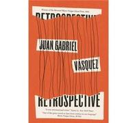 Retrospective by Juan Gabriel Vasquez Juan Gabriel Vasquez (Auteur)