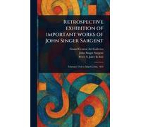 Retrospective Exhibition of Important Works of John Singer Sargent