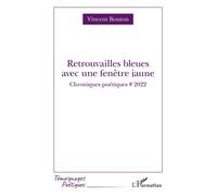 Vincent Bouton – Retrouvailles bleues avec fenêtre jaune – Chroniques poétiques # 2022 – Broché