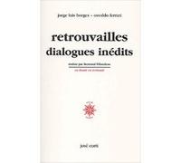 Retrouvailles dialogues inédits Jorge Luis Borges (Auteur), Osvaldo Ferrari (Auteur), Bertrand Fillaudeau (Traduction)
