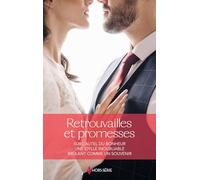 Retrouvailles et promesses: Sur l'autel du bonheur - Une idylle inoubliable - Brûlant comme un souvenir