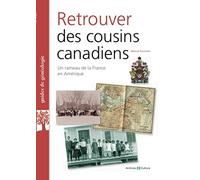 Retrouver des cousins canadiens: Un rameau de la France en Amérique.