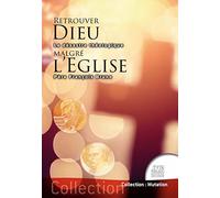 Retrouver Dieu malgré l'Eglise - Le désastre théologique
