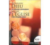 Retrouver Dieu malgré l'Eglise - Le désastre théologique