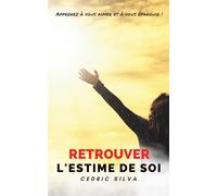 Retrouver l’estime de soi: Apprenez à vous aimer et à vous épanouir !