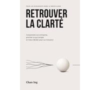 RETROUVER LA CLARTÉ: Comprendre son entreprise, prioriser ce qui compte et mieux décider pour sa croissance
