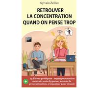 Retrouver la concentration quand on pense trop Reprogrammation mentale, auto-hypnose, pour vaincre la procrastination et s’organiser pour réussir - Sylvain Zelliot - Zelliot Sylvain - broché - Guide