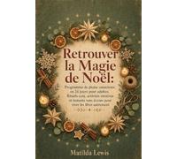 Retrouver la Magie de Noël: Programme de pleine conscience en 24 jours pour adultes. Rituels cosy, activités créatives et instants sans écrans pour vivre les fêtes autrement