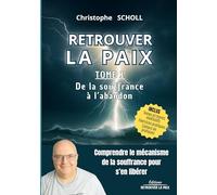 Retrouver la Paix lacher prise, livre pour arrêter de trop penser, calmer le mental, guérir ses blessures, hypersensibilité, timidité, paix mental, ... out: TOME 1 - De la souffrance à l'abandon