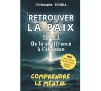 Retrouver la Paix lacher prise, livre pour arrêter de trop penser, calmer le mental, guérir ses blessures, hypersensibilité, timidité, paix mental, ... out: TOME 1 - De la souffrance à l'abandon