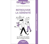 Retrouver la sérénité, c'est malin: Les clés pour être apaisé dans un monde stressant