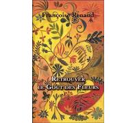 Retrouver le Goût des Fleurs - Françoise Renaud - Clc Eds - broché - Roman
