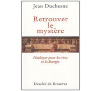 Retrouver Le Mystère - Plaidoyer Pour Les Rites Et La Liturgie