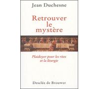 Retrouver Le Mystère - Plaidoyer Pour Les Rites Et La Liturgie