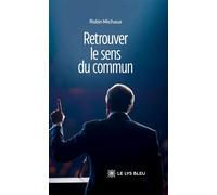 Retrouver le sens du commun - Robin Michaux - Le Lys Bleu - broché - Essai