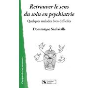 Retrouver le sens du soin en psychiatrie: Quelques malades bien difficiles