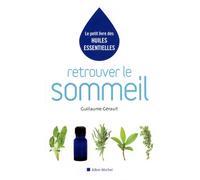 Retrouver le sommeil: Le petit livre des huiles essentielles