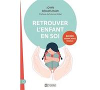 Retrouver l'enfant en soi John Bradshaw (Auteur), Fabrice Midal (Préface), Céline Sinclair (Traduction)