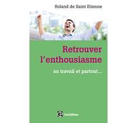 Retrouver l'enthousiasme - Au travail et partout...: Au travail et partout...
