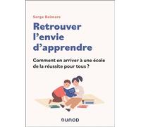Retrouver l'envie d'apprendre Comment en arriver à une école de la réussite pour tous? - Serge Boimare - Dunod - broché - Guide